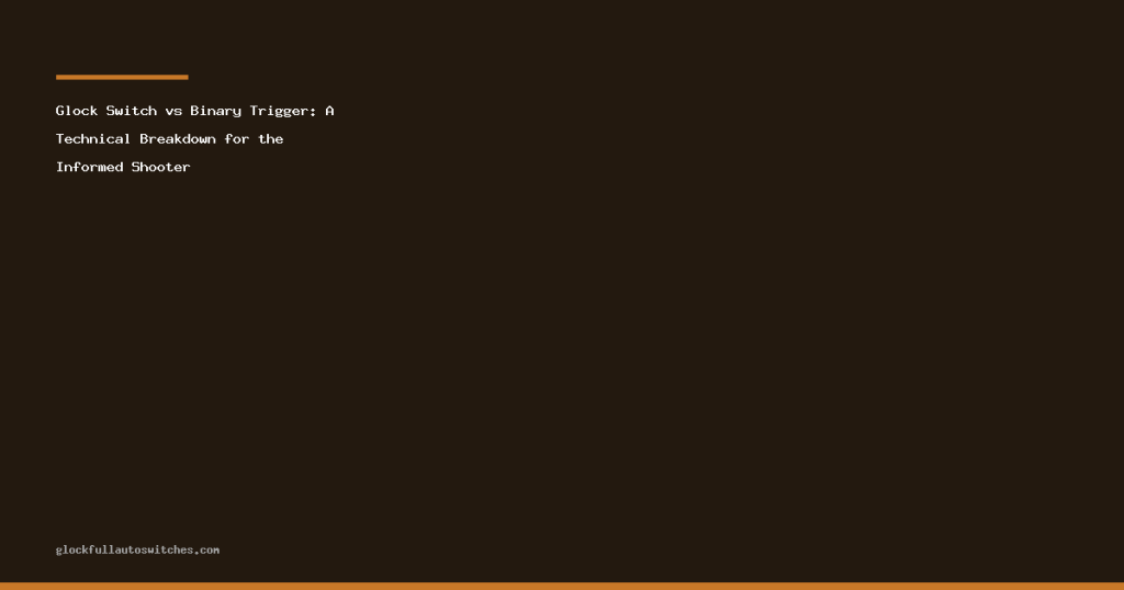 Glock Switch vs Binary Trigger: A Technical Breakdown for the Informed Shooter